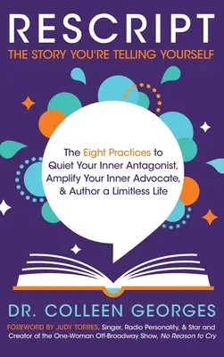 RISCRIVERE la storia che ti stai raccontando: Le otto pratiche per placare l'antagonista interiore, amplificare l'avvocato interiore e dare vita a una vita senza limiti - RESCRIPT the Story You're Telling Yourself: The Eight Practices to Quiet Your Inner Antagonist, Amplify Your Inner Advocate, & Author a Limitless Life