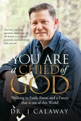 Sei un figlio di Dio: Camminare nella fede, nel favore e in un futuro fuori dal mondo! - You are a Child of God: Walking in Faith, Favor, and a Future that is out of this World!