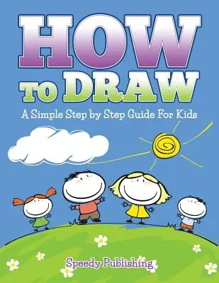 Come disegnare: Una semplice guida passo passo per i bambini - How To Draw: A Simple Step by Step Guide For Kids