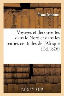 Viaggi e scoperte nel Nord e nelle parti centrali dell'Africa: e da Kouka, nel Bornou, fino a Sakatou, capitale dell'Impero - Voyages Et Dcouvertes Dans Le Nord Et Dans Les Parties Centrales de l'Afrique: Et Depuis Kouka, Dans Le Bornou, Jusqu' Sakatou, Capitale de l'Empire
