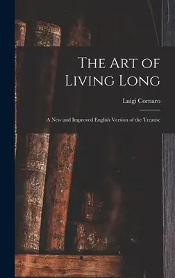L'arte di vivere a lungo: Una nuova e migliorata versione inglese del trattato - The Art of Living Long: A New and Improved English Version of the Treatise
