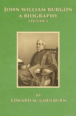 John William Burgon, Una biografia: Volume I - John William Burgon, A Biography: Volume I