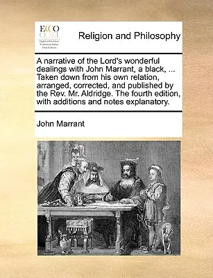 Una narrazione dei meravigliosi rapporti del Signore con John Marrant, un nero, ... Tratto dalle sue stesse relazioni, sistemato, corretto e pubblicato da t - A Narrative of the Lord's Wonderful Dealings with John Marrant, a Black, ... Taken Down from His Own Relation, Arranged, Corrected, and Published by t