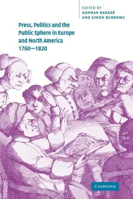 Stampa, politica e sfera pubblica in Europa e Nord America, 1760-1820 - Press, Politics and the Public Sphere in Europe and North America, 1760-1820