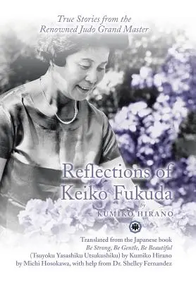 Riflessioni di Keiko Fukuda: Storie vere del famoso Gran Maestro di Judo - Reflections of Keiko Fukuda: True Stories from the Renowned Judo Grand Master