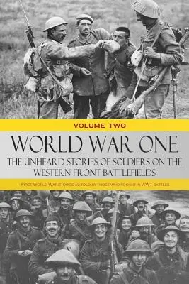 Prima guerra mondiale - Le storie inascoltate dei soldati sui campi di battaglia del fronte occidentale: Le storie della Prima Guerra Mondiale raccontate da chi ha combattuto nelle battaglie della Prima Guerra Mondiale - World War One - The Unheard Stories of Soldiers on the Western Front Battlefields: First World War stories as told by those who fought in WW1 battles
