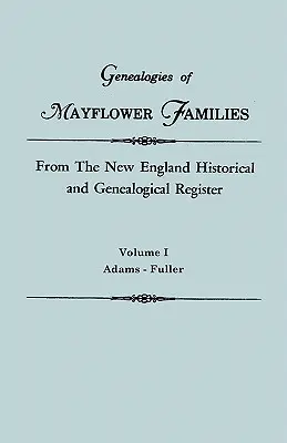 Genealogie delle famiglie Mayflower dal registro storico e genealogico del New England. in tre volumi. Volume I: Adams - Fuller - Genealogies of Mayflower Families from the New England Historical and Genealogical Register. in Three Volumes. Volume I: Adams - Fuller