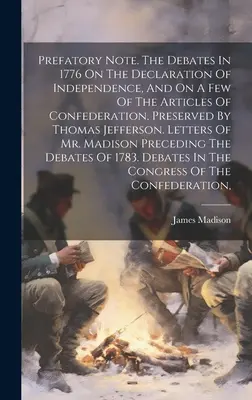 Nota prefatoria. I dibattiti del 1776 sulla Dichiarazione d'indipendenza e su alcuni articoli della Confederazione, conservati da Thomas Jefferson. - Prefatory Note. The Debates In 1776 On The Declaration Of Independence, And On A Few Of The Articles Of Confederation, Preserved By Thomas Jefferson.