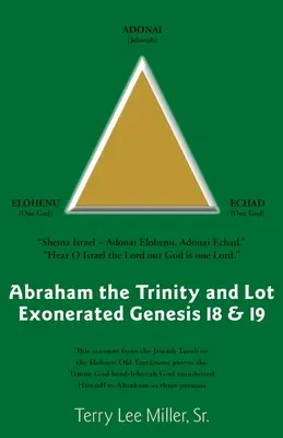 Abramo, la Trinità e Lot scagionato Genesi 18 e 19: Abramo, la Trinità e Lot scagionato - Abraham The Trinity And Lot Exonerated Genesis 18 & 19: Abraham and the Trinity and Lot Exonerated