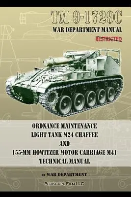 TM9-1729C Manuale tecnico per la manutenzione dei carri armati leggeri M24 Chaffee e del carrello motore dell'obice da 155 mm M41. - TM9-1729C Ordnance Maintenance Light Tank M24 Chaffee: and 155-mm Howitzer Motor Carriage M41 Technical Manual