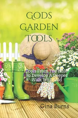 Gli strumenti del giardino di Dio: Strumenti della Bibbia per sviluppare un cammino più profondo con Dio - God's Garden Tools: Tools From The Bible To Develop A Deeper Walk With God