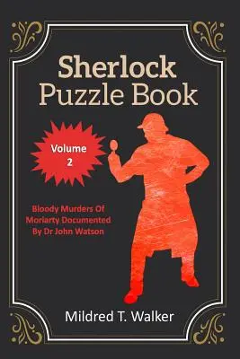 Libro di enigmi di Sherlock (volume 2): I sanguinosi omicidi di Moriarty documentati dal dottor John Watson - Sherlock Puzzle Book (Volume 2): Bloody Murders Of Moriarty Documented By Dr John Watson
