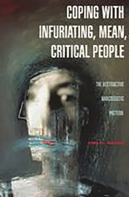 Affrontare le persone esasperanti, meschine e critiche: Il modello narcisistico distruttivo - Coping with Infuriating, Mean, Critical People: The Destructive Narcissistic Pattern