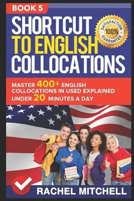 Scorciatoia per i collocamenti inglesi: Padroneggiare 400+ collocazioni inglesi in usato spiegate in meno di 20 minuti al giorno (Libro 5) - Shortcut to English Collocations: Master 400+ English Collocations in Used Explained Under 20 Minutes a Day (Book 5)
