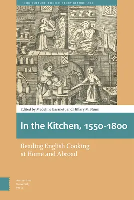 In cucina, 1550-1800: Leggere la cucina inglese in patria e all'estero - In the Kitchen, 1550-1800: Reading English Cooking at Home and Abroad