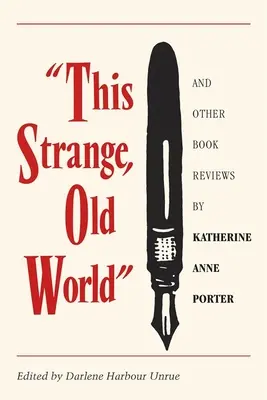 Questo strano, vecchio mondo e altre recensioni di libri di Katherine Anne Porter - This Strange, Old World and Other Book Reviews by Katherine Anne Porter