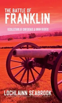 La battaglia di Franklin: Ricordi di soldati confederati e unionisti - The Battle of Franklin: Recollections of Confederate and Union Soldiers