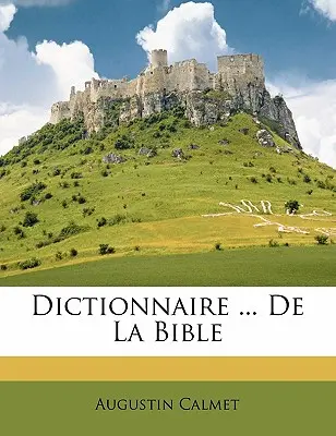 Dizionario ... Della Bibbia - Dictionnaire ... De La Bible