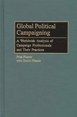 Campagne politiche globali: Un'analisi mondiale dei professionisti delle campagne elettorali e delle loro pratiche - Global Political Campaigning: A Worldwide Analysis of Campaign Professionals and Their Practices