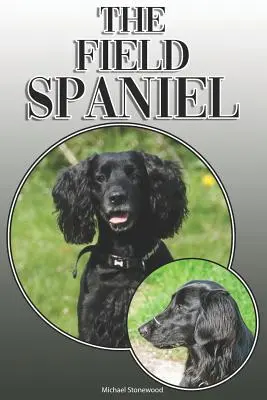 Lo Spaniel di campagna: una guida completa ed esauriente per i proprietari: Acquisto, possesso, salute, toelettatura, addestramento, obbedienza, comprensione e - The Field Spaniel: A Complete and Comprehensive Owners Guide To: Buying, Owning, Health, Grooming, Training, Obedience, Understanding and