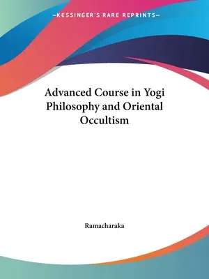 Corso avanzato di filosofia yogi e occultismo orientale - Advanced Course in Yogi Philosophy and Oriental Occultism