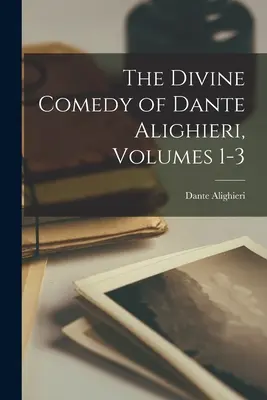 La Divina Commedia di Dante Alighieri, Volumi 1-3 - The Divine Comedy of Dante Alighieri, Volumes 1-3