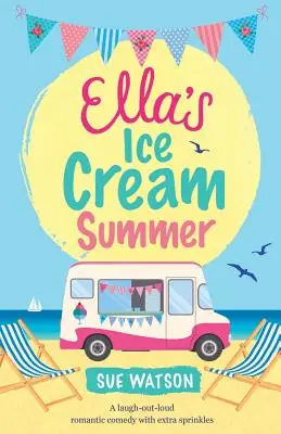 L'estate del gelato di Ella: Una commedia romantica che fa ridere a crepapelle con una spolverata extra - Ella's Ice-Cream Summer: A laugh out loud romantic comedy with extra sprinkles