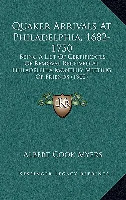 Arrivi quaccheri a Filadelfia, 1682-1750: elenco dei certificati di allontanamento ricevuti dalla riunione mensile degli amici di Filadelfia - Quaker Arrivals at Philadelphia, 1682-1750: Being a List of Certificates of Removal Received at Philadelphia Monthly Meeting of Friends