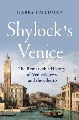 La Venezia di Shylock: La straordinaria storia degli ebrei di Venezia e del ghetto - Shylock's Venice: The Remarkable History of Venice's Jews and the Ghetto