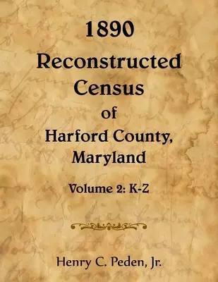 Censimento ricostruito del 1890 della contea di Harford, Maryland, K-Z - 1890 Reconstructed Census of Harford County, Maryland, K-Z