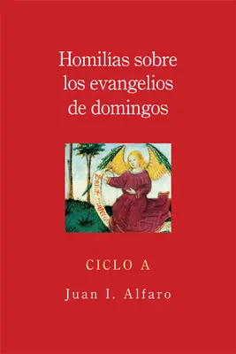 Homilias Sobre los Evangelios de Domingos, Ciclo A = Omelie sui Vangeli della domenica, Ciclo a - Homilias Sobre los Evangelios de Domingos, Ciclo A = Homilies on the Gospels of Sunday, Cycle a