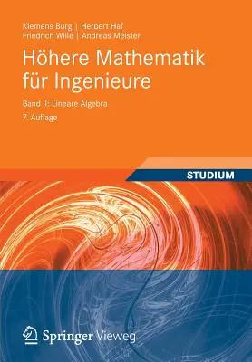Hhere Mathematik Fr Ingenieure Banda II: Algebra lineare - Hhere Mathematik Fr Ingenieure Band II: Lineare Algebra