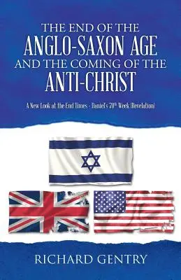 La fine dell'era anglosassone e la venuta dell'anticristo: Un nuovo sguardo ai tempi finali - La 70ª settimana di Daniele (Apocalisse) - The End of the Anglo-Saxon Age and the Coming of the Anti-Christ: A New Look at the End Times - Daniel's 70th Week (Revelation)