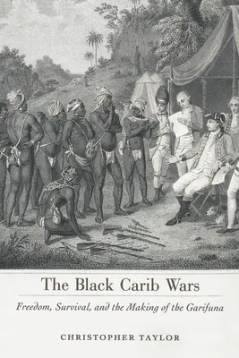 Guerre dei caribi neri: libertà, sopravvivenza e la creazione dei Garifuna - Black Carib Wars: Freedom, Survival, and the Making of the Garifuna
