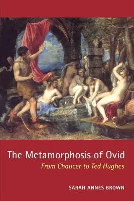 Le metamorfosi di Ovidio: da Chaucer a Ted Hughes - The Metamorphosis of Ovid: From Chaucer to Ted Hughes