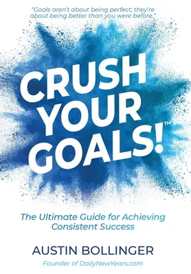 Schiaccia i tuoi obiettivi! La guida definitiva per raggiungere un successo costante - Crush Your Goals!: The Ultimate Guide to Achieving Consistent Success