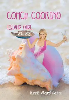 Cucina conchiglia: Ricette delle ragazze dell'isola - Conch Cooking: Island Girl Recipes