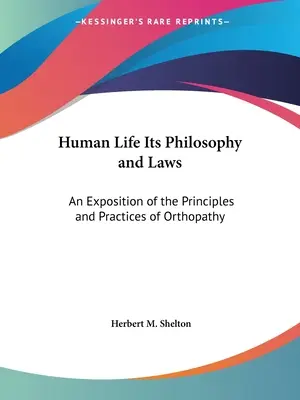 La vita umana, la sua filosofia e le sue leggi: Un'esposizione dei principi e delle pratiche dell'ortopatia - Human Life Its Philosophy and Laws: An Exposition of the Principles and Practices of Orthopathy