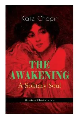 IL RISVEGLIO - Un'anima solitaria (Feminist Classics Series): Una storia di donne dal Sud americano di fine secolo - THE AWAKENING - A Solitary Soul (Feminist Classics Series): One Women's Story from the Turn-Of-The-Century American South