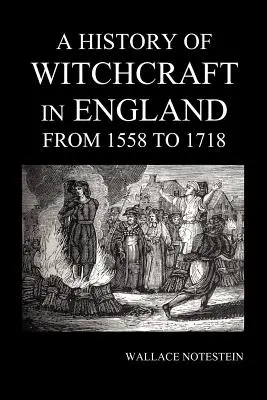 Storia della stregoneria in Inghilterra dal 1558 al 1718 - A History of Witchcraft in England from 1558 to 1718