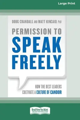 Il permesso di parlare liberamente: Come i migliori leader coltivano una cultura di franchezza [16 Pt Large Print Edition]. - Permission to Speak Freely: How the Best Leaders Cultivate a Culture of Candor [16 Pt Large Print Edition]