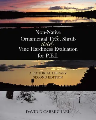 Valutazione della resistenza di alberi, arbusti e viti ornamentali non autoctoni per l'Isola del Principe Edoardo: Biblioteca pittorica Seconda edizione - Non-Native Ornamental Tree, Shrub and Vine Hardiness Evaluation for P.E.I.: A Pictorial Library Second Edition