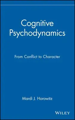 Psicodinamica cognitiva: Dal conflitto al carattere - Cognitive Psychodynamics: From Conflict to Character