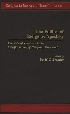 La politica dell'apostasia religiosa: il ruolo degli apostati nella trasformazione dei movimenti religiosi - The Politics of Religious Apostasy: The Role of Apostates in the Transformation of Religious Movements