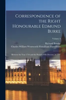 Corrispondenza del Giusto Onorevole Edmund Burke: Tra l'anno 1744 e il periodo della sua morte, nel 1797; Volume 4 - Correspondence of the Right Honourable Edmund Burke: Between the Year 1744 and the Period of His Decease, in 1797; Volume 4