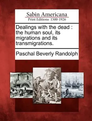 I rapporti con i morti: l'anima umana, le sue migrazioni e le sue trasmigrazioni. - Dealings with the dead: the human soul, its migrations and its transmigrations.
