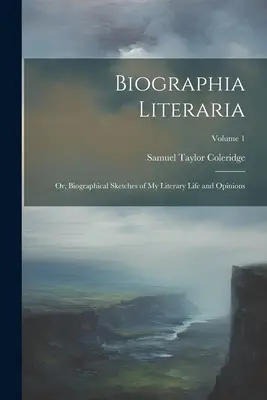 Biographia Literaria: O, Schizzi biografici della mia vita letteraria e delle mie opinioni; Volume 1 - Biographia Literaria: Or, Biographical Sketches of My Literary Life and Opinions; Volume 1