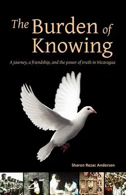 Il fardello della conoscenza: Un viaggio, un'amicizia e il potere della verità in Nicaragua - The Burden of Knowing: A Journey, a Friendship, and the Power of Truth in Nicaragua