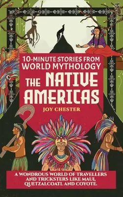 Storie in 10 minuti dalla mitologia mondiale - I nativi americani: Un mondo meraviglioso di viaggiatori e imbroglioni come Maui, Quetzalcoatl e Coyote. - 10-Minute Stories From World Mythology - The Native Americas: A Wondrous World of Travellers and Tricksters like Maui, Quetzalcoatl, and Coyote.