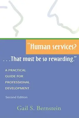 Servizi Umani?... Deve essere così gratificante! Una guida pratica per lo sviluppo professionale, seconda edizione - Human Services?...That Must Be So Rewarding.: A Practical Guide for Professional Development, Second Edition